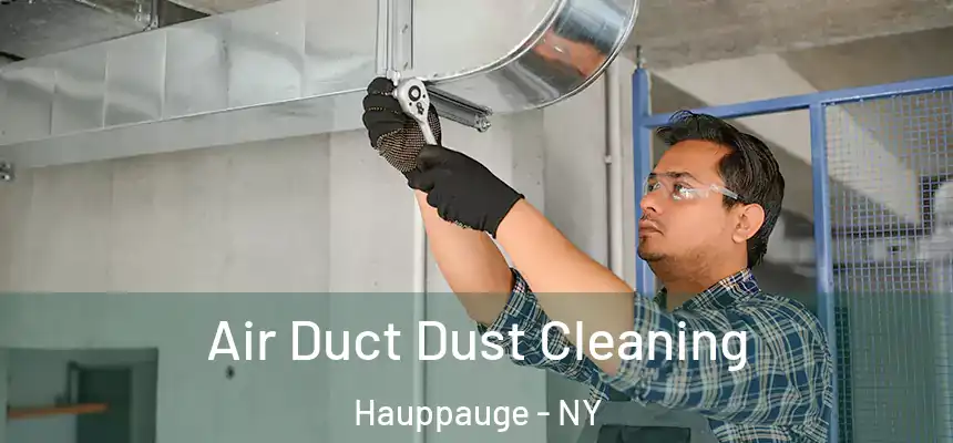 Air Duct Dust Cleaning Hauppauge - NY