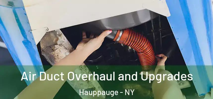 Air Duct Overhaul and Upgrades Hauppauge - NY