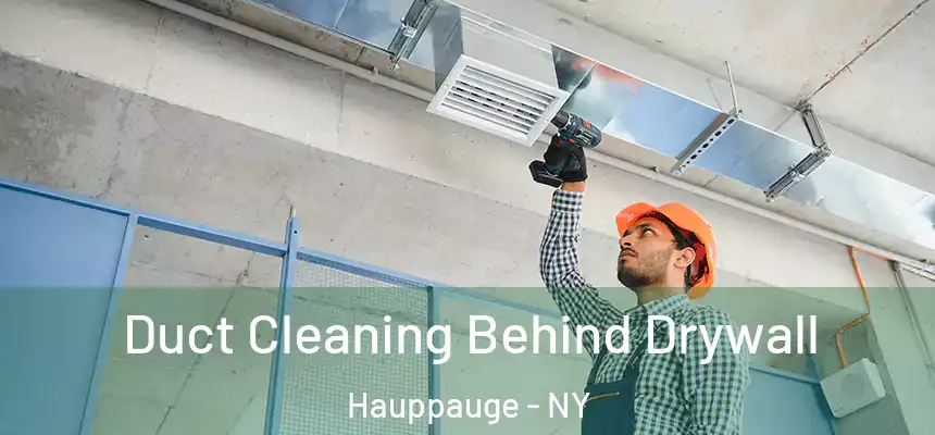 Duct Cleaning Behind Drywall Hauppauge - NY