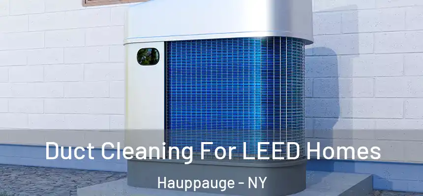  Duct Cleaning For LEED Homes Hauppauge - NY