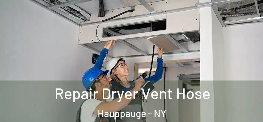 Repair Dryer Vent Hose Hauppauge - NY