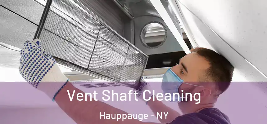 Vent Shaft Cleaning Hauppauge - NY